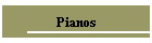 Pianos